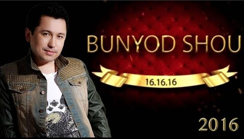 Bunyod SHOU 2016 / Бунёд ШОУ 2016