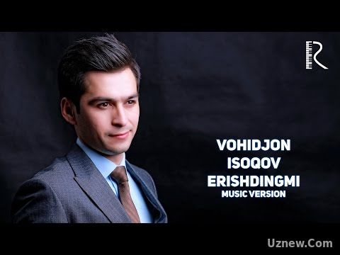 Vohidjon Isoqov - Erishdingmi | Вохиджон Исоков - Эришдингми (music version)