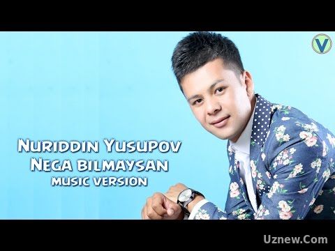 Nuriddin Yusupov - Nega bilmaysan | Нуриддин Юсупов - Нега билмайсан (music version) 2017