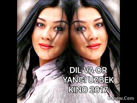 DIL VA OR YANGI UZBEK KINO 2017