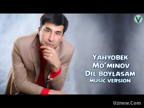 Yahyobek Mo'minov - Dil boylasam | Яхёбек Муминов - Дил бойласам (music version) 2017