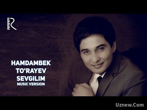 Hamdambek To'rayev - Sevgilim | Хамдамбек Тураев - Севгилим (music version)