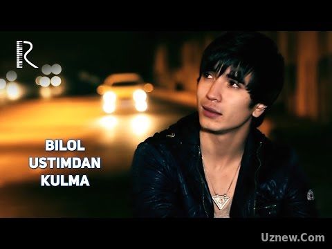 Bilol - Ustimdan kulma | Билол - Устимдан кулма