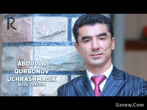 Abdulla Qurbonov - Uchrashmadik | Абдулла Курбонов - Учрашмадик (music version)