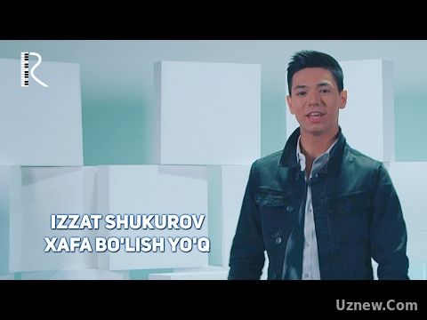 Izzat Shukurov - Xafa bo'lish yo'q | Иззат Шукуров - Хафа булиш йук