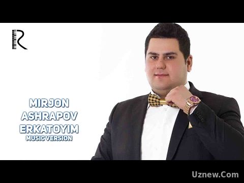 Mirjon Ashrapov - Erkatoyim | Миржон Ашрапов - Эркатойим (music version)