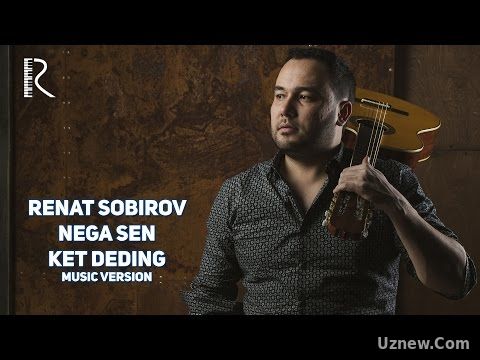 Renat Sobirov - Nega sen ket deding | Ренат Собиров - Нега сен кет дединг (music version)