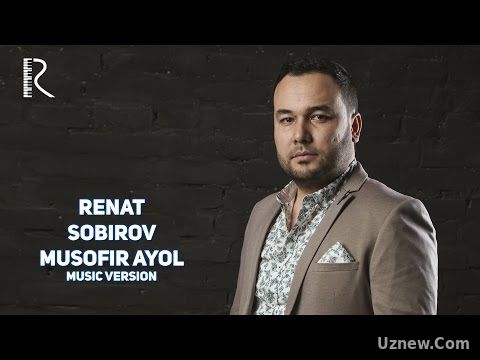 Renat Sobirov - Musofir ayol | Ренат Собиров - Мусофир аёл (music version)