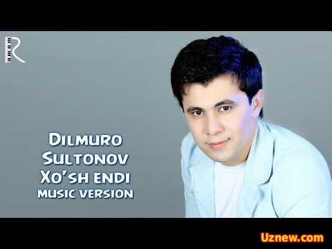 Dilmurod Sultonov - Xo'sh endi | Дилмурод Султонов - Хуш энди (music version)