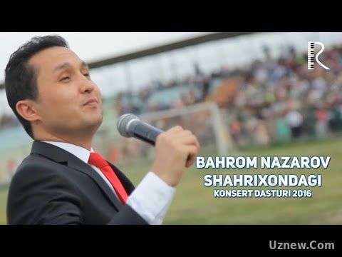 Bahrom Nazarov - Shahrixondagi konsert dasturi 2016