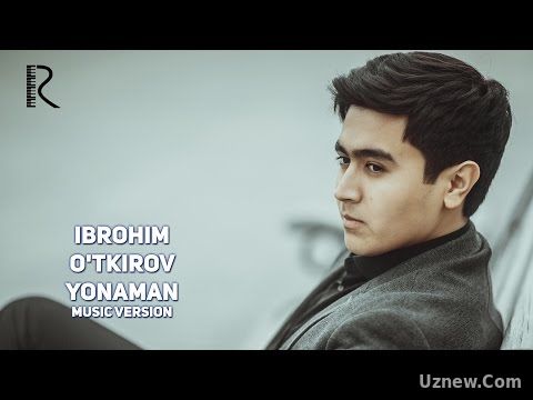 Ibrohim O'tkirov - Yonaman | Иброхим Уткиров - Ёнаман (music version)