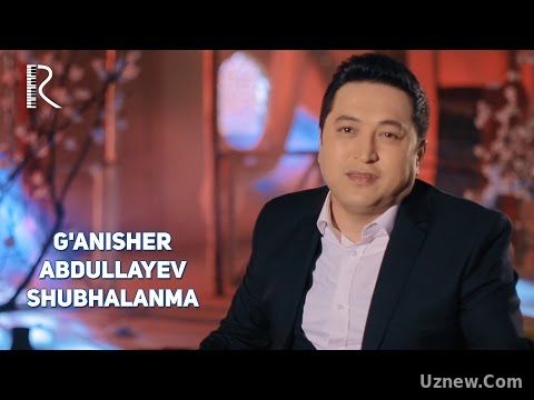 G'anisher Abdullayev - Shubhalanma | Ганишер Абдуллаев - Шубхаланма