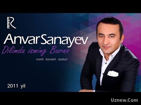 Anvar Sanayev - Dilimda isming Barno nomli konsert dasturi 2011