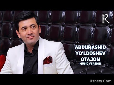 Abdurashid Yo'ldoshev - Otajon | Абдурашид Йулдошев - Отажон (music version)