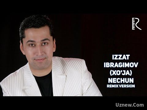 Izzat Ibragimov (Xo'ja) - Nechun | Иззат Ибрагимов (Хужа) - Нечун (remix version)