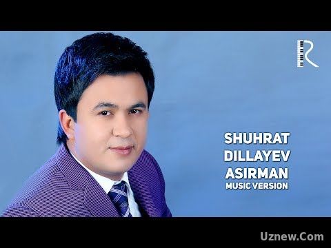 Shuhrat Dillayev - Asirman | Шухрат Диллаев - Асирман (music version)