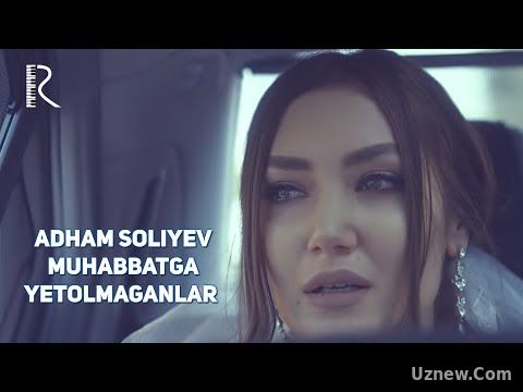 Adham Soliyev - Muhabbatga yetolmaganlar | Адхам Солиев - Мухаббатга етолмаганлар