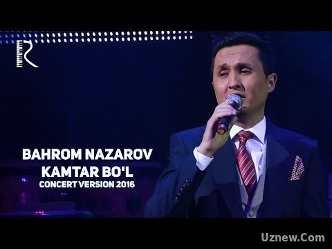 Bahrom Nazarov - Kamtar bo'l | Бахром Назаров - Камтар бул (concert version 2016)