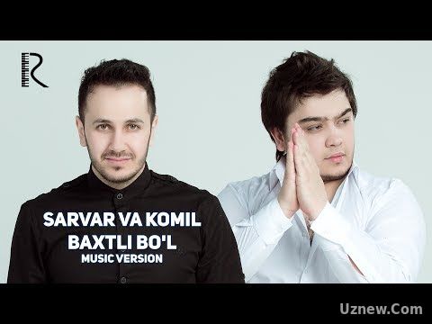 Sarvar va Komil - Baxtli bo'l | Сарвар ва Комил - Бахтли бул (music version)