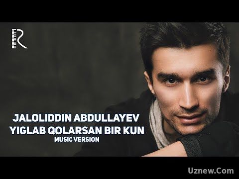 Jaloliddin Abdullayev - Yiglab qolarsan bir kun | Жалолиддин - Йиглаб коларсан бир кун