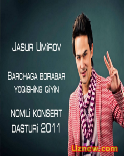 Jasur Umirov "Barchaga borabar yoqishing qiyin" konsert dasturi (2011)