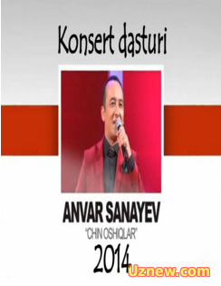 Anvar Sanayev - Chin oshiqlar konsert dasturi (2014)