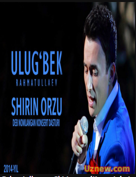 Ulug'bek Rahmatullayev - Shirin orzu (Konsert dasturi 2014)