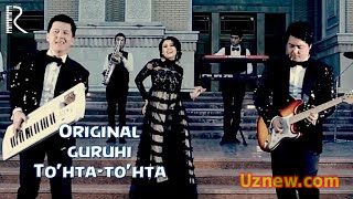 Original guruhi - To'hta-to'hta | Оригинал гурухи - Тухта-тухта