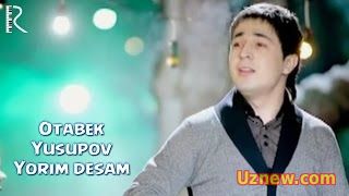 Otabek Yusupov - Yorim desam | Отабек Юсупов - Ёрим десам