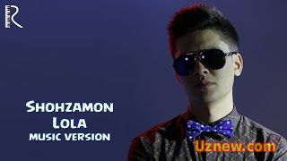 Shohzamon - Lola | Шохзамон - Лола (music version)