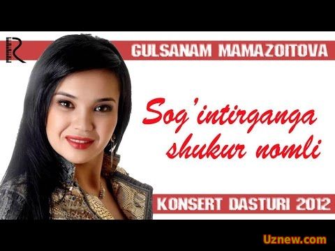 Gulsanam Mamazoitova - Sog'intirganga shukur nomli konsert dasturi 2012