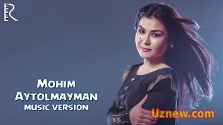 Mohim - Aytolmayman | Мохим - Айтолмайман (music version)