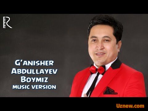 G'anisher Abdullayev - Boymiz | Ганишер Абдуллаев - Боймиз (music version)