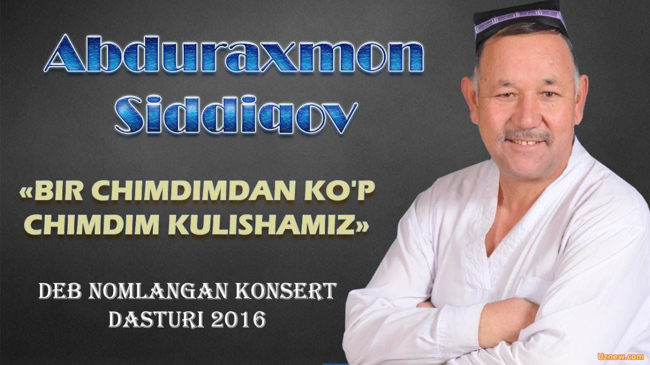 Abduraxmon Siddiqov - Bir chimdimdan ko'p chimdim kulishamiz nomli konsert dasturi 2016