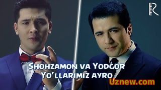 Shohzamon va Yodgor Mirzajonov - Yo'llarimiz ayro | Шохзамон ва Ёдгор Мирзажонов - Йулларимиз айро