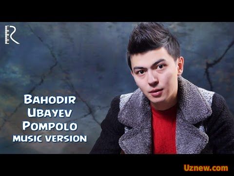 Bahodir Ubayev - Pompolo | Баходир Убаев - Помполо (music version)