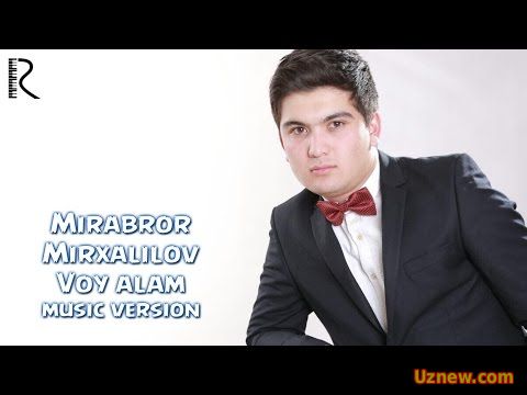 Mirabror Mirxalilov - Voy alam | Мираброр Мирхалилов - Вой алам (music version)