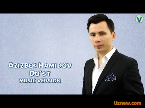 Azizbek Hamidov - Do'st | Азизбек Хамидов - Дуст (music version) 2016