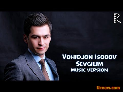 Vohidjon Isoqov - Sevgilim | Вохиджон Исоков - Севгилим (music version)