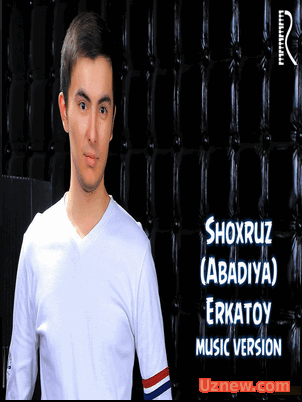 Shoxruz (Abadiya) - Erkatoy  | Скачать музыку 2016