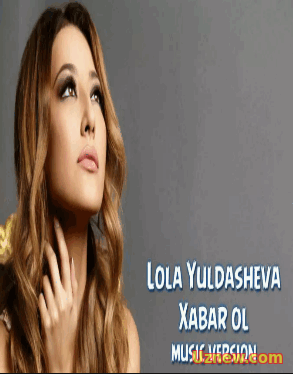 Lola Yuldasheva - Xabar Ol | Скачать музыку