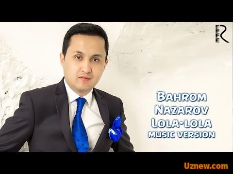 Bahrom Nazarov - Lola-lola | Бахром Назаров - Лола-лола (music version)