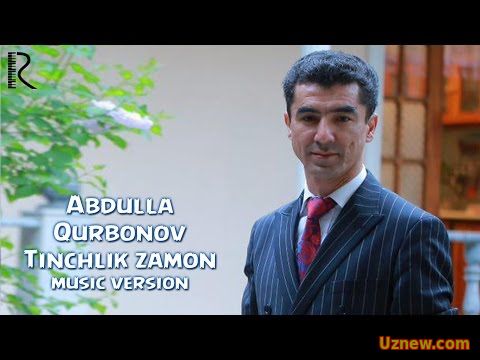 Abdulla Qurbonov - Tinchlik zamon | Абдулла Курбонов - Тинчлик замон (music version)