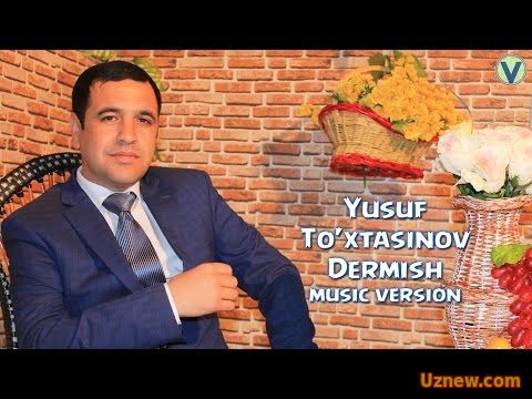 Yusuf To'xtasinov - Dermish | Юсуф Тухтасинов - Дермиш (music version) 2016