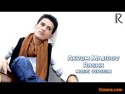 Akrom Majidov - Rashk | Акром Мажидов - Рашк (music version)