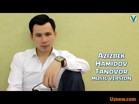 Azizbek Hamidov - Tanovor | Азизбек Хамидов - Тановор (music version) 2016