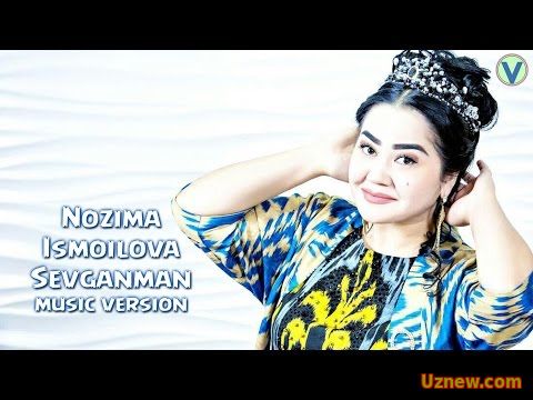 Nozima Ismoilova - Sevganman | Нозима Исмоилова - Севганман (music version)