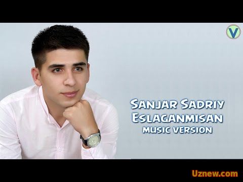 Sanjar Sadriy - Eslaganmisan | Санжар Садрий - Эслаганмисан (music version) 2016