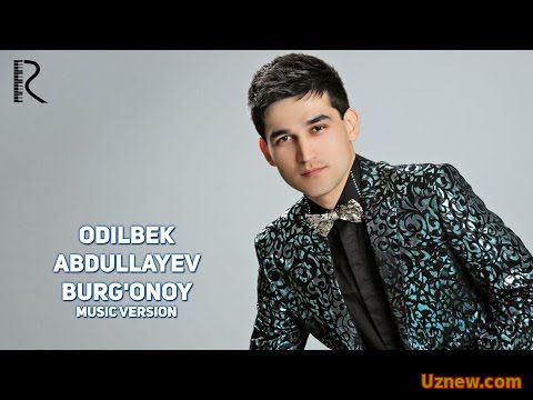 Odilbek Abdullayev - Burg'onoy | Одилбек Абдуллаев - Бургоной (music version)