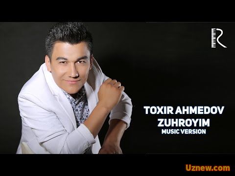 Toxir Ahmedov - Zuhroyim | Тохир Ахмедов - Зухройим (music version)